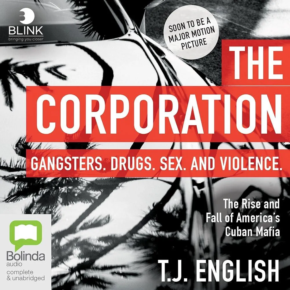 The Corporation : The Rise and Fall of America's Cuban Mafia