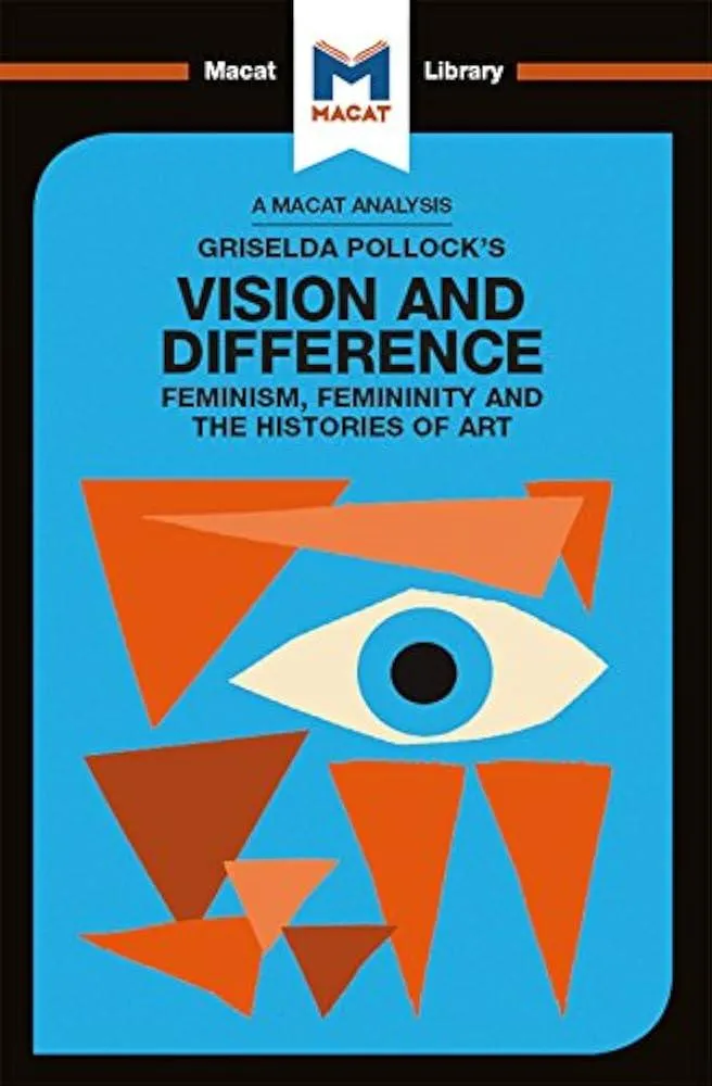 An Analysis of Griselda Pollock's Vision and Difference : Feminism, Femininity and the Histories of Art