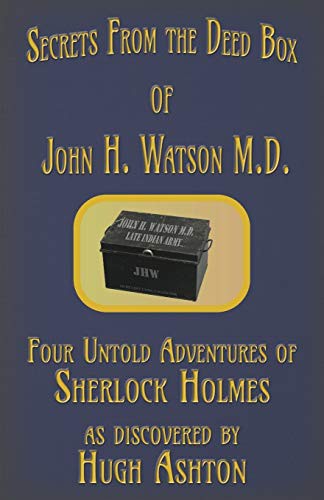 Secrets from the Deed Box of John H. Watson M.D.