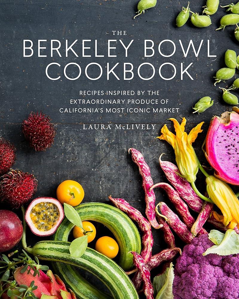 The Berkeley Bowl Cookbook : Recipes Inspired by the Extraordinary Produce of California's Most Iconic Market