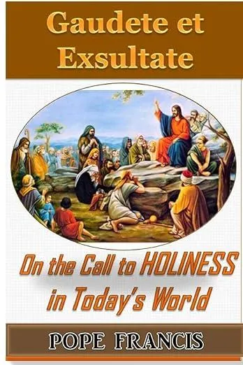 Gaudete et Exsultate--Rejoice and be Glad : On the Call to Holiness in the Today's World