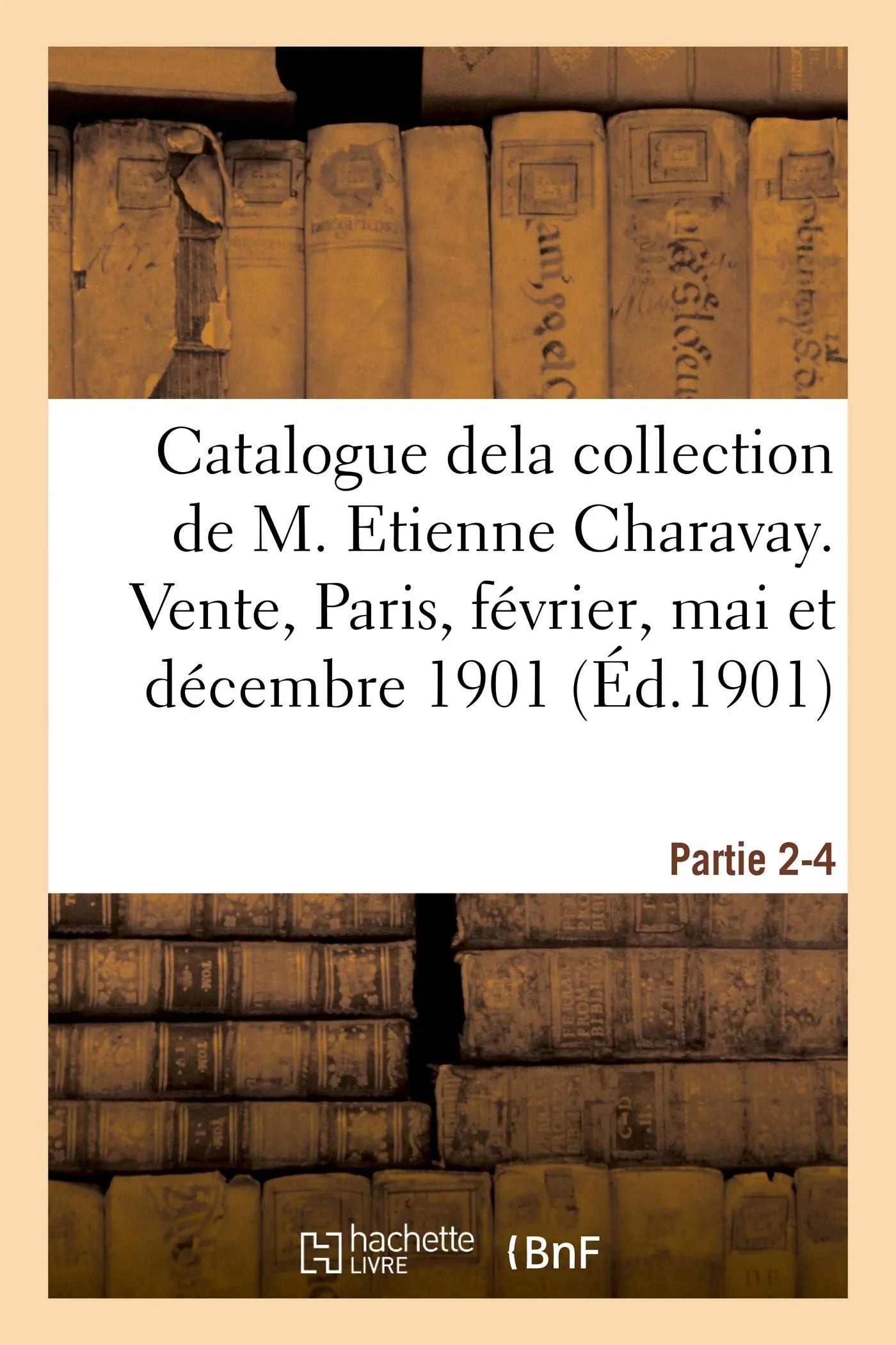 Catalogue Dela Collection de M. Etienne Charavay. Partie 2-4