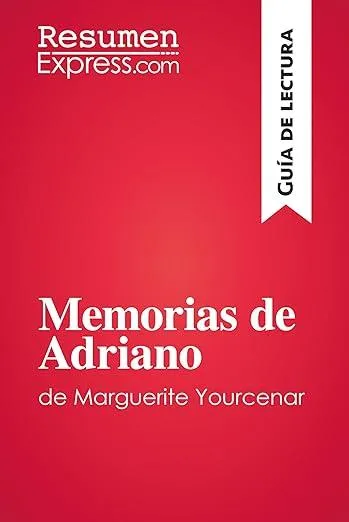 Memorias de Adriano de Marguerite Yourcenar (Guia de lectura) : Resumen y analisis completo