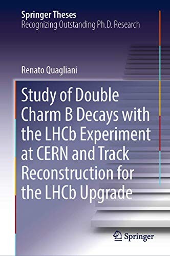 Study of Double Charm B Decays with the Lhcb Experiment at Cern and Track Reconstruction for the Lhcb Upgrade (2018)