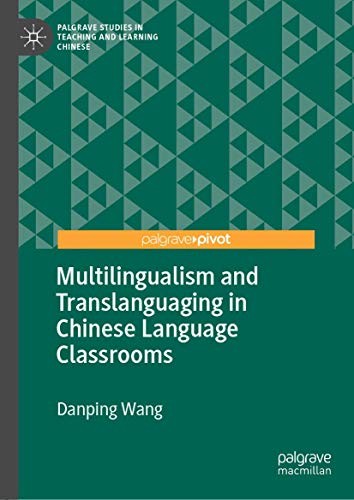 Multilingualism and Translanguaging in Chinese Language Classrooms (2019)