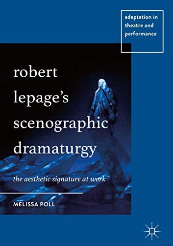 Robert Lepage’s Scenographic Dramaturgy