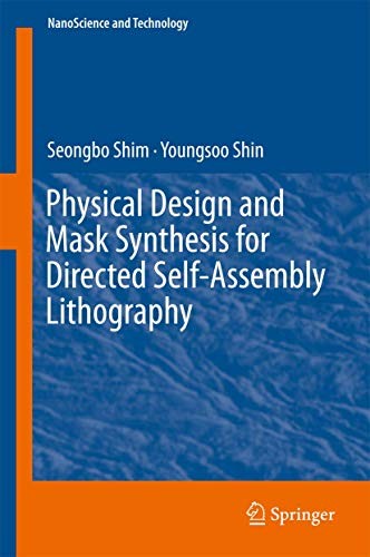 Physical Design and Mask Synthesis for Directed Self-Assembly Lithography (2018)