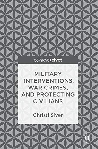 Military Interventions, War Crimes, and Protecting Civilians