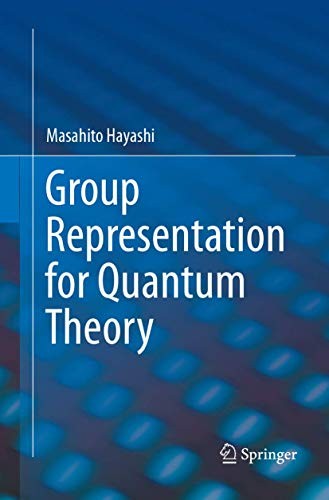 Group Representation for Quantum Theory (Softcover Reprint of the Original 1st 2017)