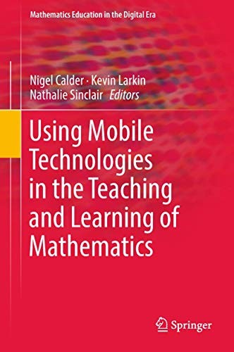 Using Mobile Technologies in the Teaching and Learning of Mathematics (2018)