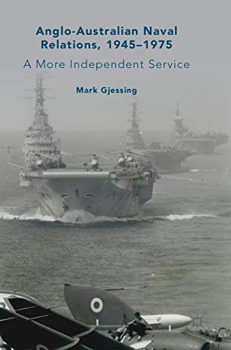 Anglo-Australian Naval Relations, 1945–1975