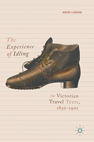 The Experience of Idling in Victorian Travel Texts, 1850–1901