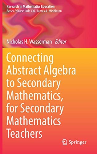 Connecting Abstract Algebra to Secondary Mathematics, for Secondary Mathematics Teachers (2018)