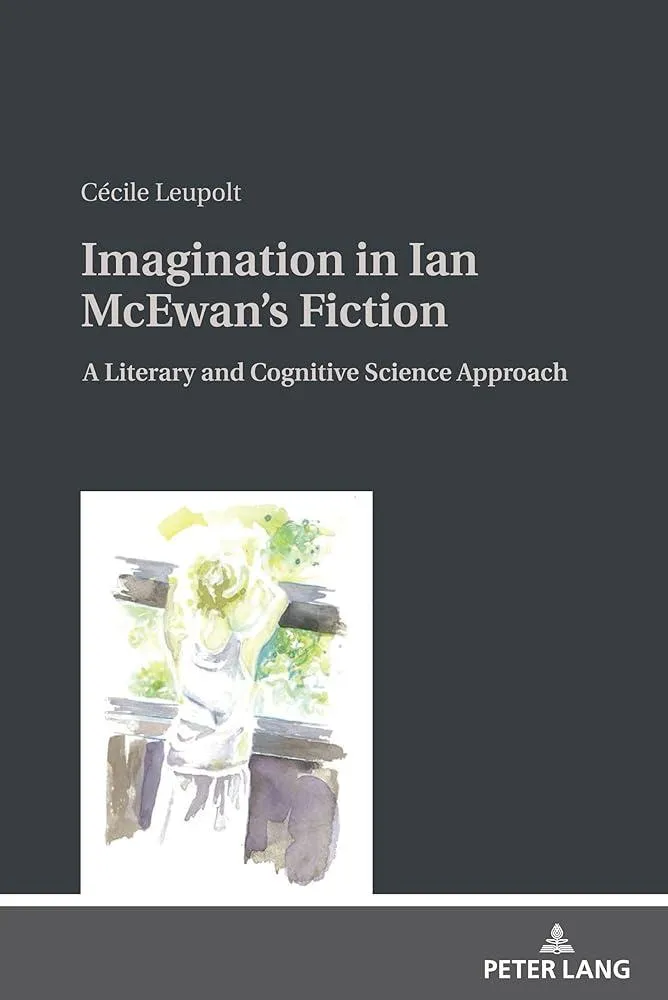 Imagination in Ian McEwan's Fiction : A Literary and Cognitive Science Approach