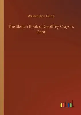 The Sketch Book of Geoffrey Crayon, Gent