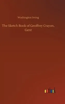 The Sketch Book of Geoffrey Crayon, Gent