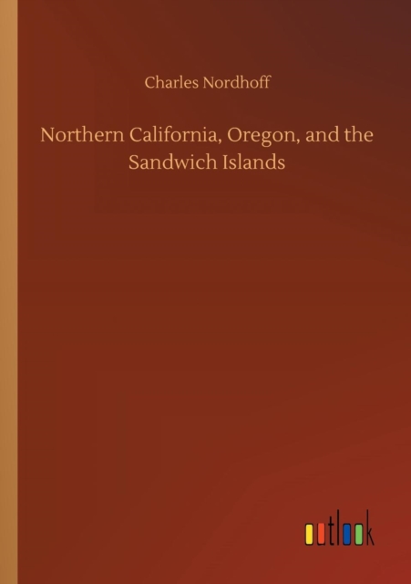 Northern California, Oregon, and the Sandwich Islands