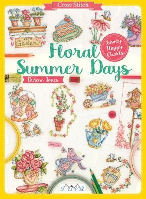 Cross Stitch: Floral Summer Days : Lovely Happy Charts