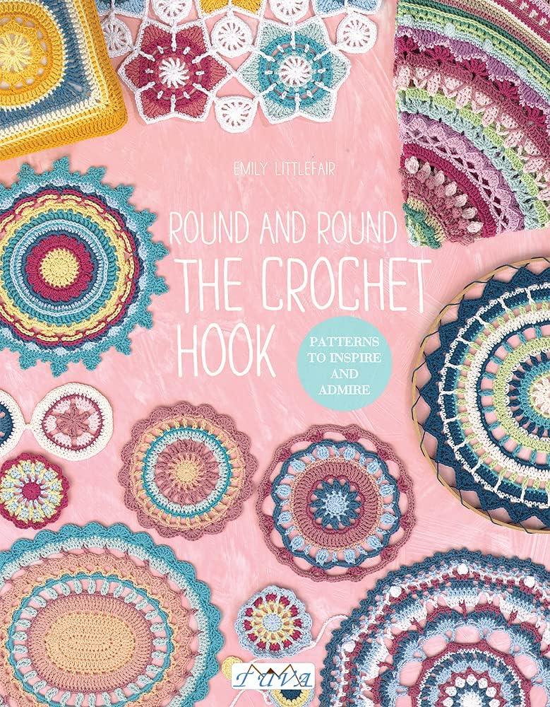 Round and Round the Crochet Hook : Patterns to Inspire and Admire