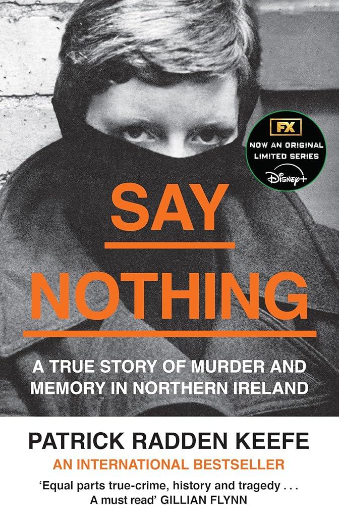 Say Nothing : A True Story of Murder and Memory in Northern Ireland