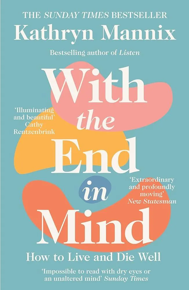 With the End in Mind : How to Live and Die Well