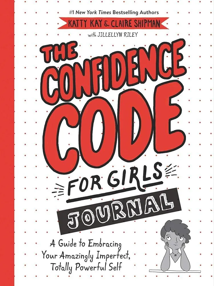 The Confidence Code for Girls Journal : A Guide to Embracing Your Amazingly Imperfect, Totally Powerful Self