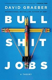 Bullshit Jobs : The Rise of Pointless Work, and What We Can Do About It