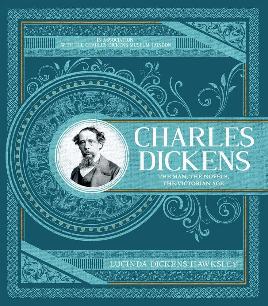 Charles Dickens : The Man, The Novels, The Victorian Age