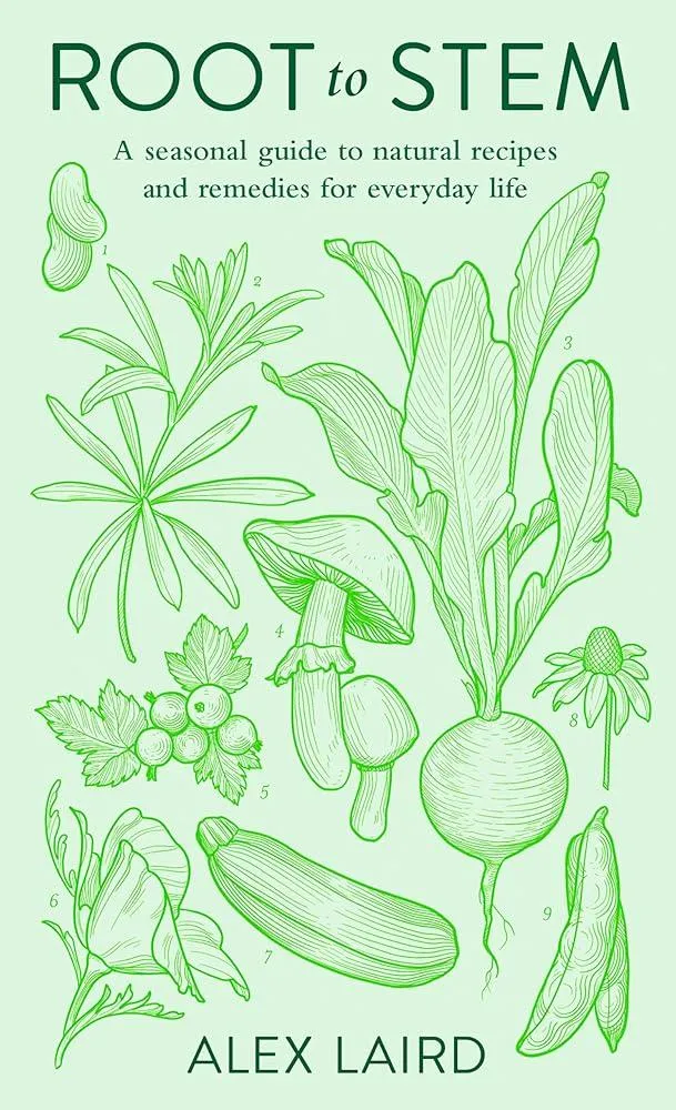 Root to Stem : A seasonal guide to natural recipes and remedies for everyday life