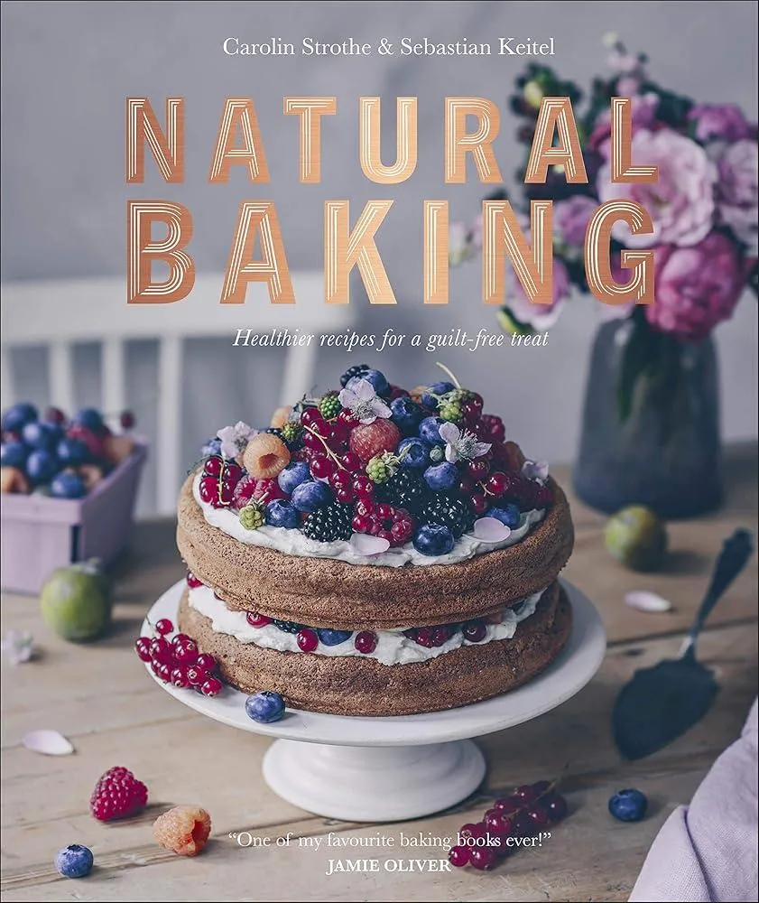 Natural Baking : Healthier Recipes for a Guilt-Free Treat