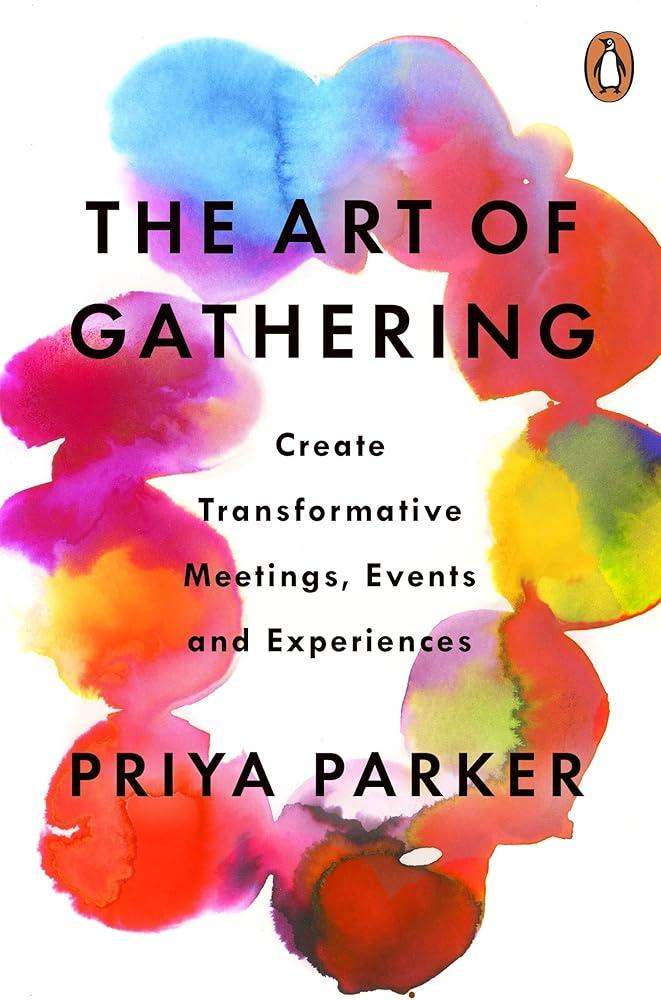 The Art of Gathering : How We Meet and Why It Matters