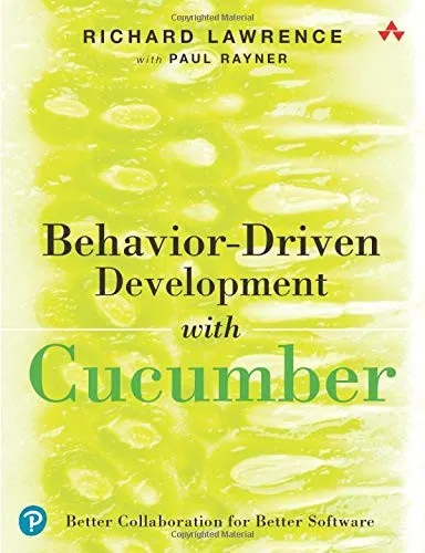 Behavior-Driven Development with Cucumber : Better Collaboration for Better Software