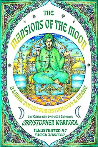 Mansions of the Moon : A Lunar Zodiac for Astrology and Magic 2nd Edition with 2019-2033 Mansion Ephemeris