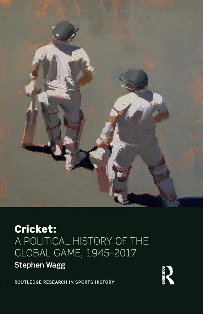 Cricket: A Political History of the Global Game, 1945-2017