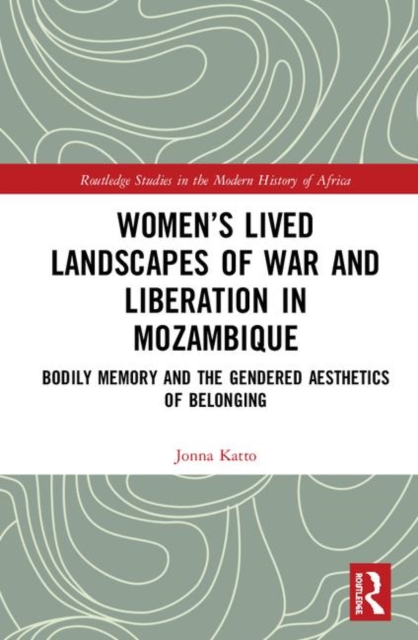 Women’s Lived Landscapes of War and Liberation in Mozambique