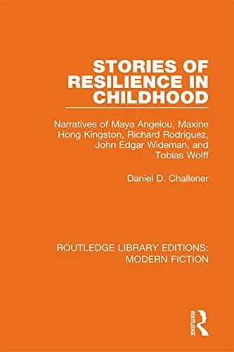 Stories of Resilience in Childhood : Narratives of Maya Angelou, Maxine Hong Kingston, Richard Rodriguez, John Edgar Wideman and Tobias Wolff