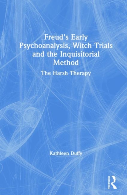 Freud's Early Psychoanalysis, Witch Trials and the Inquisitorial Method