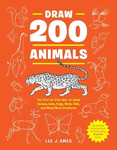 Draw 200 Animals : The Step-by-Step Way to Draw Horses, Cats, Dogs, Birds, Fish, and Many More Creatures