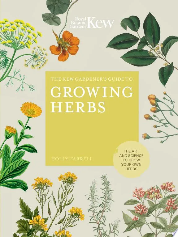 The Kew Gardener's Guide to Growing Herbs : The art and science to grow your own herbs Volume 2