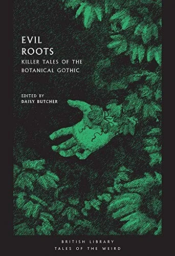 Evil Roots : Killer Tales of the Botanical Gothic