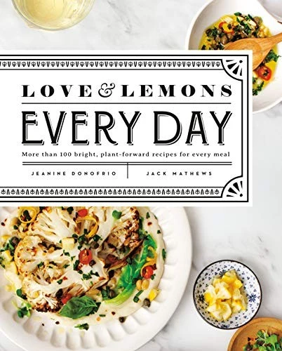 Love and Lemons Every Day : More than 100 Bright, Plant-Forward Recipes for Every Meal