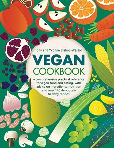 Vegan Cookbook : A comprehensive practical reference to vegan food and eating, with advice on ingredients, nutrition and over 140 deliciously healthy recipes