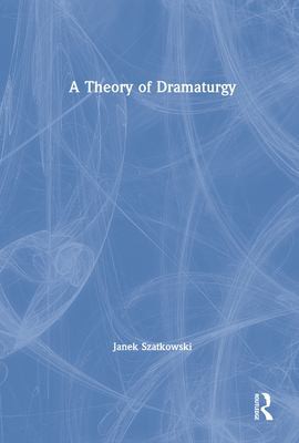 A Theory of Dramaturgy