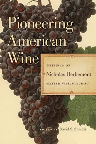 Pioneering American Wine : Writings of Nicholas Herbemont, Master Viticulturist