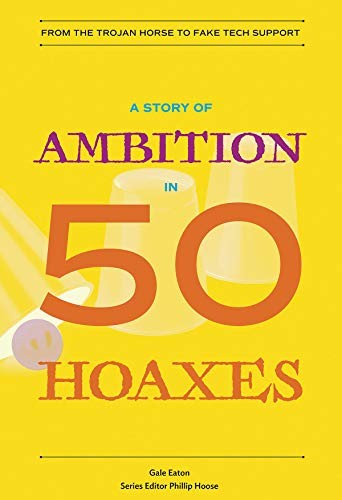 A Story of Ambition in 50 Hoaxes