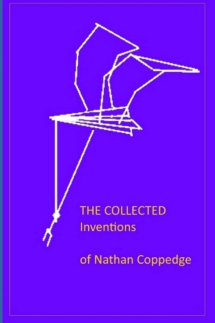 The Collected Inventions of Nathan Coppedge