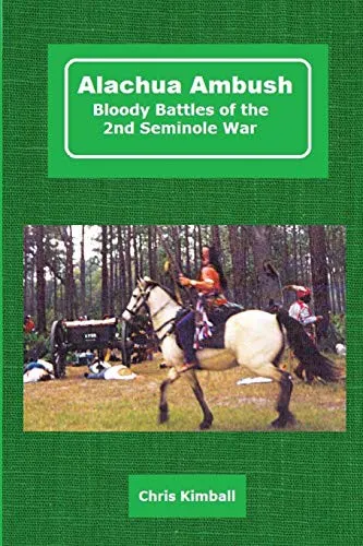 Alachua Ambush : Bloody Battles of the 2nd Seminole War