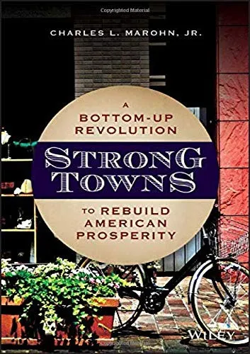 Strong Towns : A Bottom-Up Revolution to Rebuild American Prosperity