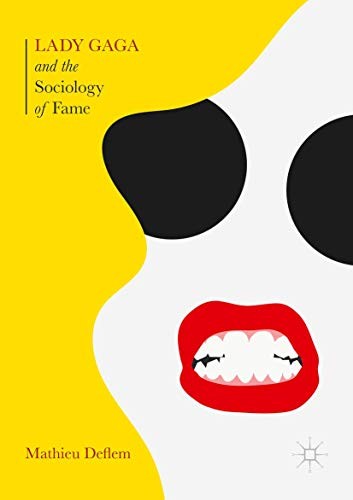 Lady Gaga and the Sociology of Fame : The Rise of a Pop Star in an Age of Celebrity