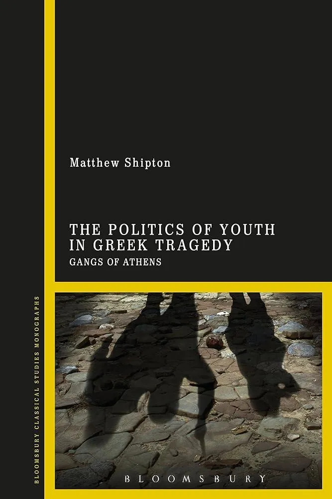 The Politics of Youth in Greek Tragedy : Gangs of Athens